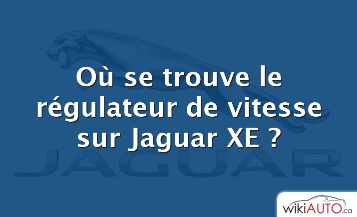 Où se trouve le régulateur de vitesse sur Jaguar XE ?